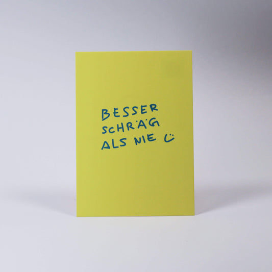 Postkarte Besser schräg als nie